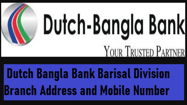 Dutch Bangla Bank Barisal Division Branch Address and Mobile Number